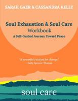 Soul Exhaustion & Soul Care Workbook: A Guided Workbook for Burnout Recovery, Emotional Healing, Self-Discovery, and Personal Growth B0GX6N9Z4B Book Cover
