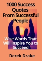 1000 Success Quotes From Successful People: Wise Words That Will Inspire You to Succeed B0BD8LL19V Book Cover