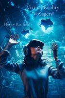 Virtual Reality Voyagers: Comprehensive Tales from Digital Consciousness B0DSQX5H8C Book Cover