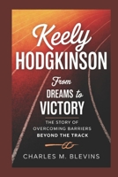 KEELY HODGKINSON: From Dreams to Victory: The Story of Overcoming Barriers Beyond the Track B0F31X739M Book Cover