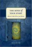 The Mind Of Your Story: Discover What Drives Your Fiction 1582974888 Book Cover