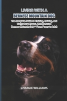 Living with a Bernese Mountain Dog: The Complete Guide to Training, Raising, and Caring for a Happy, Well-Behaved Bernese Mountain Dog — From Puppy to Adult B0GTMNSMFM Book Cover