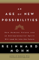 An Age of New Possibilities: How Humane Values and an Entrepreneurial Spirit Will Lead Us into the Future 1400097649 Book Cover