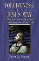 Forgiveness: The Way of Jesus: The Proven Path to Be Forgiving and Forgiven 078802437X Book Cover