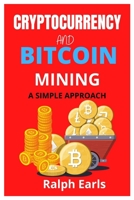 Cryptocurrency and Bitcoin Mining: A Simple Approach B09CGCW89M Book Cover