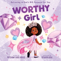 Worthy Girl: Believing in God's BIG Purpose for You 0310173809 Book Cover
