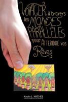 Voyager a Travers les Mondes Paralleles pour Atteindre vos Reves 0692303332 Book Cover