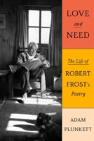 Love and Need: The Life of Robert Frost's Poetry 0374282080 Book Cover