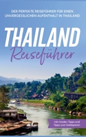Thailand Reiseführer: Der perfekte Reiseführer für einen unvergesslichen Aufenthalt in Thailand - inkl. Insider-Tipps und Tipps zum Geldspar 3756201392 Book Cover