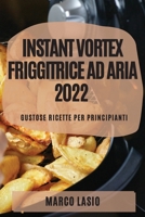 Instant Vortex Friggitrice Ad Aria 2022: Gustose Ricette Per Principianti 1804508993 Book Cover