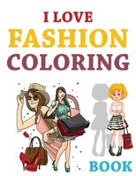 I Love Fashion Coloring Book: Fashion Coloring Book For Girls, Beautiful Fashion Coloring Book Girls B08JF5K22Q Book Cover