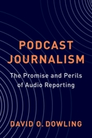 Podcast Journalism: The Promise and Perils of Audio Reporting 0231213301 Book Cover