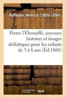 Pierre l'Ébouriffé, joyeuses histoires et images drôlatiques pour les enfants de 3 à 6 ans 2013095309 Book Cover
