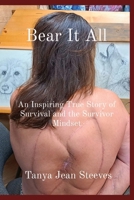 Bear It All: The Tanya Jean story. An inspiring true story of Survival. 1738216217 Book Cover