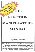 The Election Manipulator's Manual, How to Spot Election Fraud and Stop It! 1365349632 Book Cover