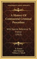 A History of Continental Criminal Procedure With Special Reference to France: With Special Reference to France (Continental Legal History Series,) 9353920922 Book Cover