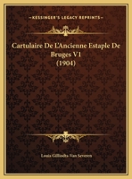 Cartulaire De L'Ancienne Estaple De Bruges V1 (1904) 1160821259 Book Cover