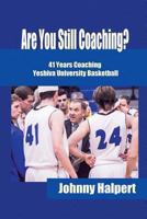 Are You Still Coaching?: 41 Years Coaching Yeshiva University Basketball 1491828595 Book Cover