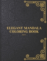Elegant Mandala Coloring Book: VOL 1, Activity Book for Adults - Large 8.5"x11" - Ability to Relax, Brain Experiences Relief, Lower Stress Level, Neg B08VCYHJ48 Book Cover