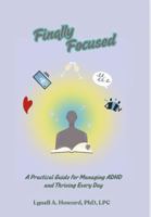 Finally Focused: A Practical Guide for Managing ADHD and Thriving Every Day B0FBMK78CF Book Cover