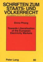 Towards Liberalisation of the European Electricity Markets: The Directive Concerning Common Rules for an Internal Market in Electricity in the Frame o 363134421X Book Cover