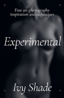 Experimental (Fine Art Photography: Inspiration and Techniques) B0GPKF8PJ3 Book Cover