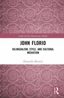 John Florio: Bilingualism, Style, and Cultural Mediation (Anglo-Italian Renaissance Studies) 1032799862 Book Cover