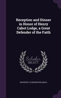 Reception and dinner in honor of Henry Cabot Lodge, a great defender of the faith 1341560600 Book Cover