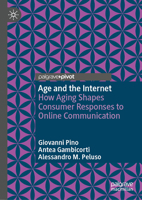 Age and the Internet: How Aging Shapes Consumer Responses to Online Communication 3032297966 Book Cover