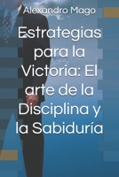 Estrategias para la Victoria: El arte de la Disciplina y la Sabiduría (Spanish Edition) B0FLVXNYFD Book Cover