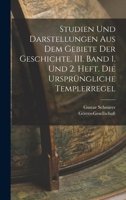 Studien und Darstellungen aus dem Gebiete der Geschichte. III. Band 1. und 2. Heft. Die ursprüngliche Templerregel 1018745629 Book Cover