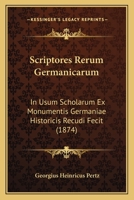 Scriptores Rerum Germanicarum: In Usum Scholarum Ex Monumentis Germaniae Historicis Recudi Fecit (1874) 1168098890 Book Cover