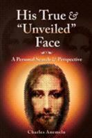 His True and "Unveiled" Face!: A Personal Search and Perspective 0998027510 Book Cover