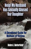 Help! My Husband Has Sexually Abused Our Daughter: A Devotional Guide for Mothers of Victims 1601451385 Book Cover