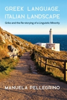 Greek Language, Italian Landscape: Griko and the Re-Storying of a Linguistic Minority 0674271327 Book Cover