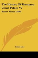 The History Of Hampton Court Palace V2: Stuart Times 1437322379 Book Cover
