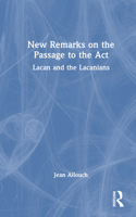 New Remarks on the Passage to the Act: Lacan and the Lacanians 1032823615 Book Cover