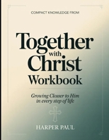 Compact Knowledge from Together With Christ: Growing Closer to Him in Every Step of Life B0H2KRR52W Book Cover
