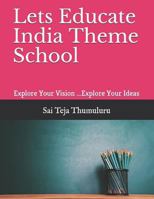 Lets Educate India Theme School: Explore Your Vision ...Explore Your Ideas 1720090580 Book Cover