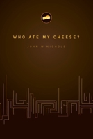 Who Ate My Cheese?: A Nauseating Treatise on Cheese and Its Comsumption 143571220X Book Cover