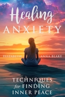 Healing Anxiety: Techniques for Finding Inner Peace B0CGFT9WN2 Book Cover