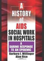 A History of AIDS Social Work in Hospitals: A Daring Response to an Epidemic 0789015870 Book Cover