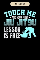 Notebook: Touch Me First Jiu Jitsu Lesson Is Free Brazilian BJJ Notebook-6x9(100 pages)Blank Lined Paperback Journal For Student-Jiu jitsu Notebook for Journaling & Training Notes-BJJ Jounal-Jiu jitsu 1675473234 Book Cover