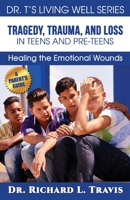 Tragedy, Trauma and Loss in Teens and Pre-Teens: Healing the Emotional Wounds 1535129085 Book Cover