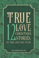 True Love: 12 Christmas Stories, My True Love Gave to Me 1956715851 Book Cover