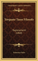Torquato Tasso Filosofo: Ragionamenti (1868) 1141703769 Book Cover