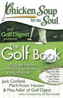 Chicken Soup for the Soul: The Golf Book: 101 Great Stories from the Course and the Clubhouse 1935096338 Book Cover