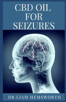 CBD Oil for Seizures: All You Need To Know About Using CBD OIL In Treating Epilepsy And Seizures In Adults And Children 165204325X Book Cover