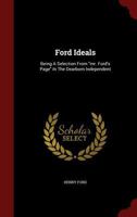 Ford Ideals: Being a Selection from Mr. Ford's Page in the Dearborn Independent 1015906915 Book Cover