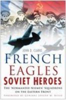 French Eagles, Soviet Heroes: The Normandie-Niemen Squadrons on the Eastern Front 0750940743 Book Cover